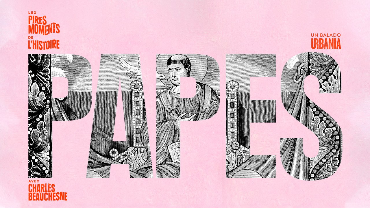 Les Pires Papes - Les Pires Moments de l'Histoire avec Charles Beauchesne