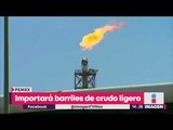 Pemex importará barriles de crudo ligero | Noticias con Yuriria Sierra