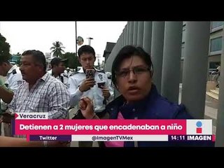 Detienen a 2 mujeres que tenían encadenado a niño | Noticias con Yuriria