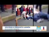 Golpean a presunto ladrón en Álvaro Obregón | Noticias con Francisco Zea