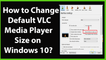 How to Change or Set Default VLC Media Player Size on Windows 10?