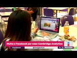 Multa a Facebook por caso Cambridge Analytica | Noticias con Yuriria Sierra