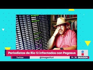 Periodistas de Río 12 infectados con Pegasus tras asesinato de Javier Valdez | Noticias con Yuriria
