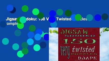 Jigsaw Sudoku: 150 Very Twisted Puzzles Complete