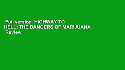 Full version  HIGHWAY TO HELL: THE DANGERS OF MARIJUANA  Review