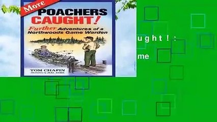 More Poachers Caught!: Further Adventures of a Northwoods Game Warden Complete