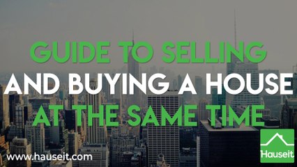 Guide to Selling and Buying a House at the Same Time
