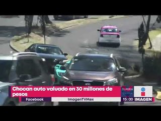 Chocan auto valuado en 30 millones de pesos | Noticas con Yuriria Sierra