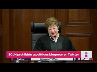 SCJN prohibirá a políticos bloquear a usuarios incómodos en Twitter | Yuriria Sierra