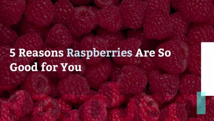 5 Reasons Raspberries Are So Good for You