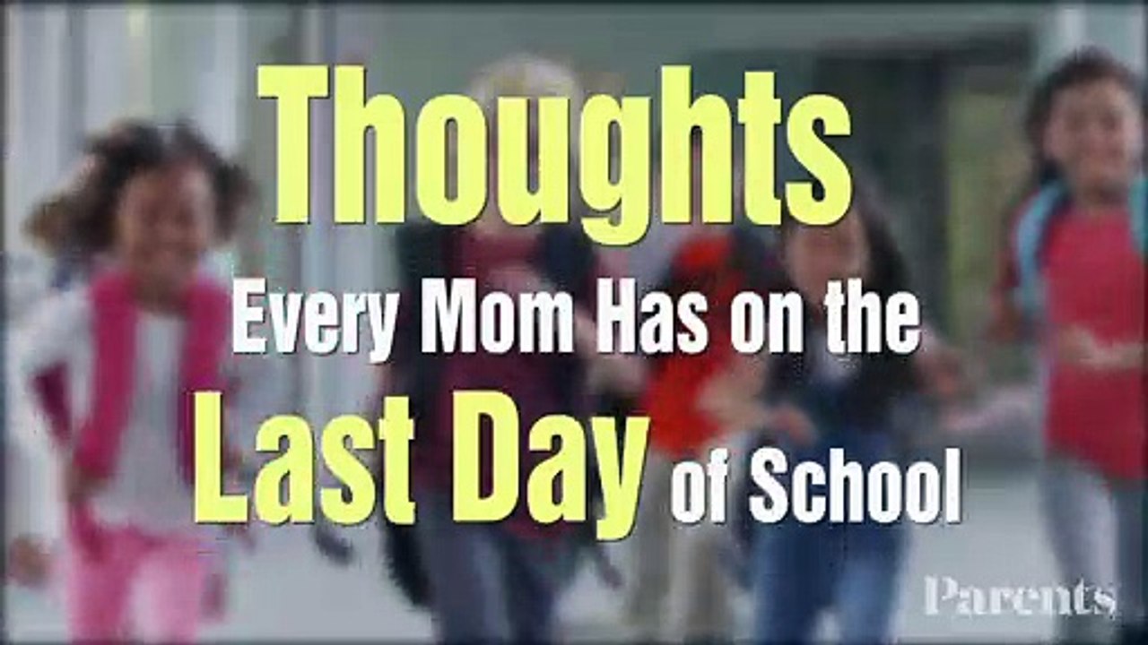 Thoughts Every Mom Has on the Last Day of School