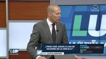 LUP: ¿Tiene caso jugar la CONCACAF Nations League?