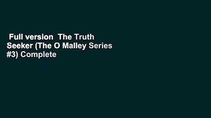 Full version  The Truth Seeker (The O Malley Series #3) Complete