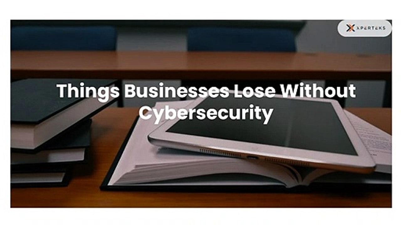 Things Businesses Lose Without Cybersecurity