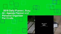 2019 Daily Planner; Busy Af.: Agenda Planner and Personal Organizer  For Kindle