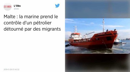 Un pétrolier détourné par des migrants passe sous le contrôle de la marine maltaise