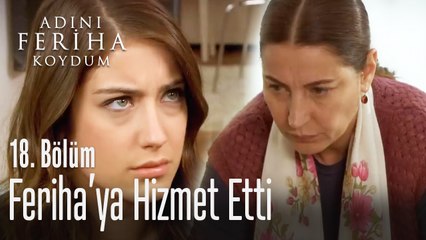 Handelerin evinde Feriha'ya hizmet etti - Adını Feriha Koydum 18. Bölüm