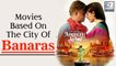 8 Bollywood Movies Based In Banaras You Need To Watch