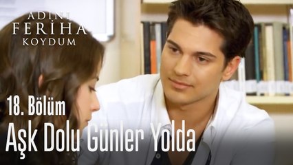 Aşk dolu günler mi başlıyor? - Adını Feriha Koydum 18. Bölüm