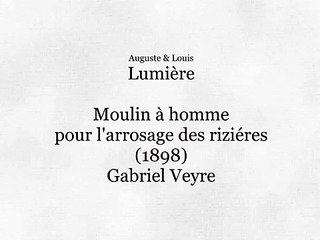 Auguste & Louis Lumière: Moulin à homme pour l’arrosage des rizières (1898)