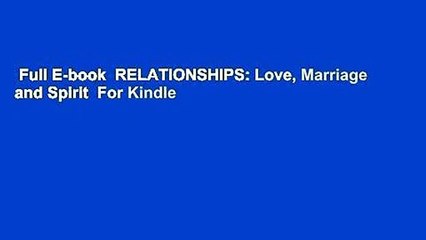 Full E-book  RELATIONSHIPS: Love, Marriage and Spirit  For Kindle