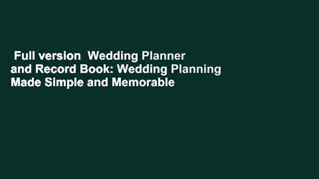 Full version Wedding Planner and Record Book: Wedding Planning Made Simple and Memorable Best