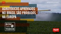 Agrotóxicos aprovados no Brasil são proibidos na Europa
