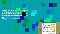 Best product  The Alpha Lipoic Acid Breakthrough: The Superb Antioxidant That May Slow Aging,