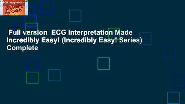 Full version ECG Interpretation Made Incredibly Easy! (Incredibly Easy! Series) Complete