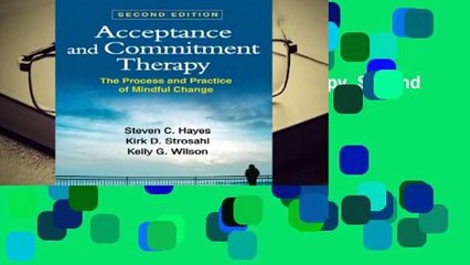 Acceptance and Commitment Therapy, Second Edition: The Process and Practice of Mindful Change