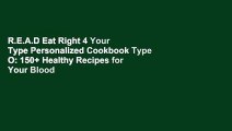 R.E.A.D Eat Right 4 Your Type Personalized Cookbook Type O: 150  Healthy Recipes for Your Blood