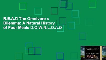 R.E.A.D The Omnivore s Dilemma: A Natural History of Four Meals D.O.W.N.L.O.A.D