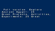 Full version  Explore Ancient Egypt!: 25 Great Projects, Activities, Experiments: 25 Great