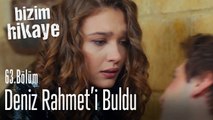 Deniz, Rahmet'i buldu - Bizim Hikaye 63. Bölüm