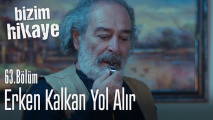 Erken kalkan yol alır - Bizim Hikaye 63. Bölüm