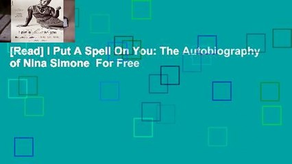 [Read] I Put A Spell On You: The Autobiography of Nina Simone  For Free