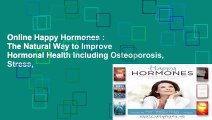 Online Happy Hormones : The Natural Way to Improve Hormonal Health Including Osteoporosis, Stress,