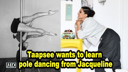 Taapsee wants to learn pole dancing from Jacqueline