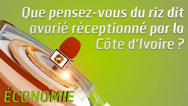 Microdrome : Que pensez-vous du riz dit avarié réceptionné par la Côte d'Ivoire ?