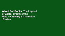 About For Books  The Legend of Zelda: Breath of the Wild -- Creating a Champion  Review