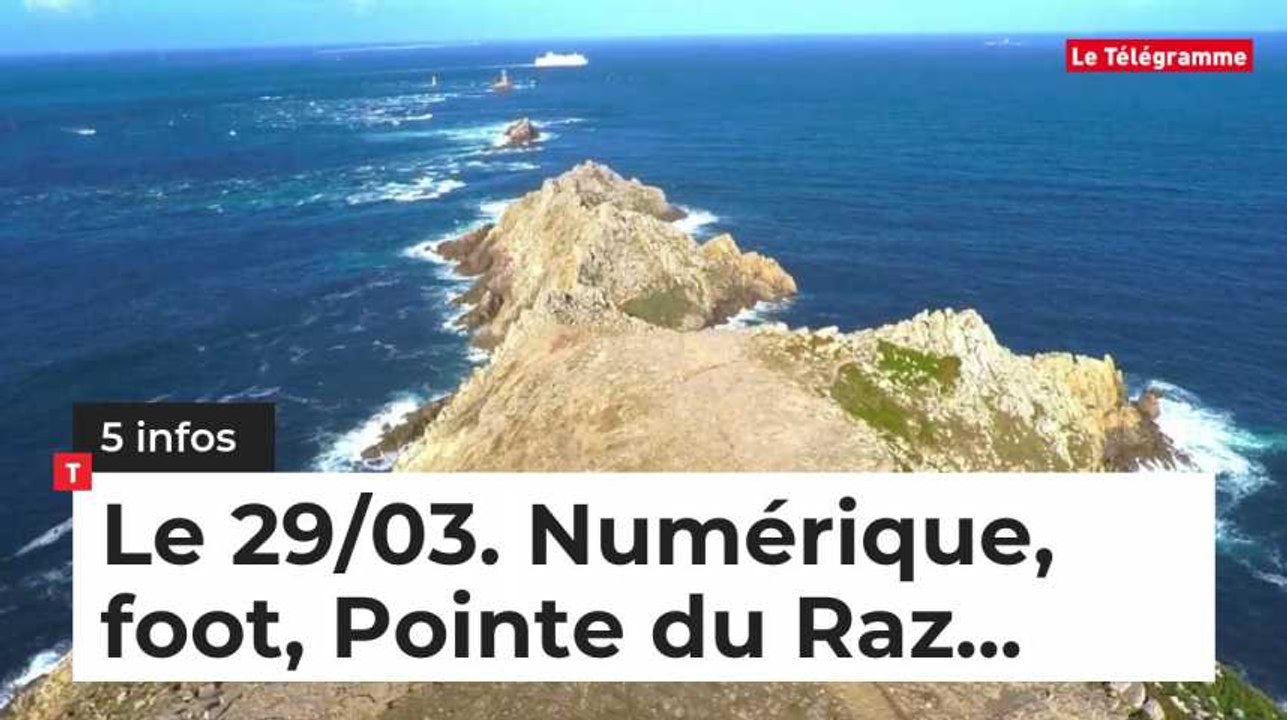 Le 29/03. Numérique, foot, Pointe du Raz...