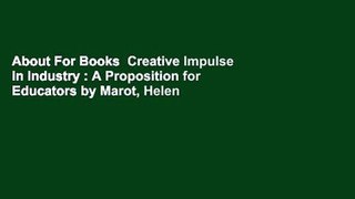 About For Books  Creative Impulse in Industry : A Proposition for Educators by Marot, Helen  Best