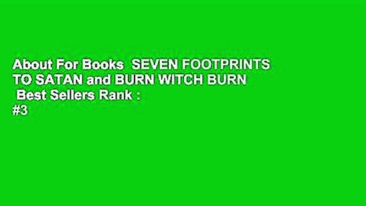 About For Books  SEVEN FOOTPRINTS TO SATAN and BURN WITCH BURN  Best Sellers Rank : #3