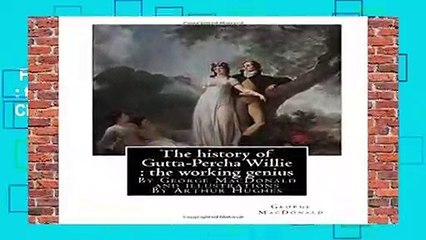 Full version  The history of Gutta-Percha Willie : the working genius (novel) World s Classic: By