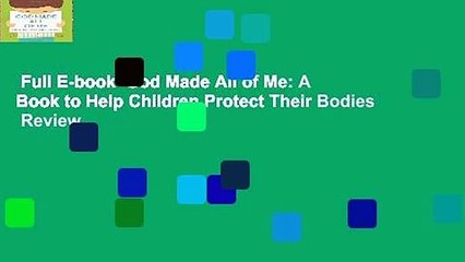 Full E-book  God Made All of Me: A Book to Help Children Protect Their Bodies  Review