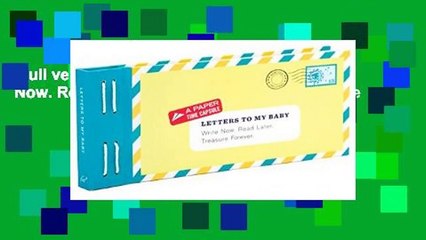 Full version  Letters to My Baby: Write Now. Read Later. Treasure Forever. Complete