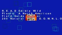 R.E.A.D Edible Wild Plants: A North American Field Guide to Over 200 Natural Foods D.O.W.N.L.O.A.D