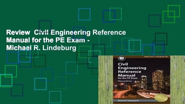 Review Civil Engineering Reference Manual for the PE Exam - Michael R. Lindeburg