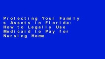 Protecting Your Family s Assets in Florida: How to Legally Use Medicaid to Pay for Nursing Home