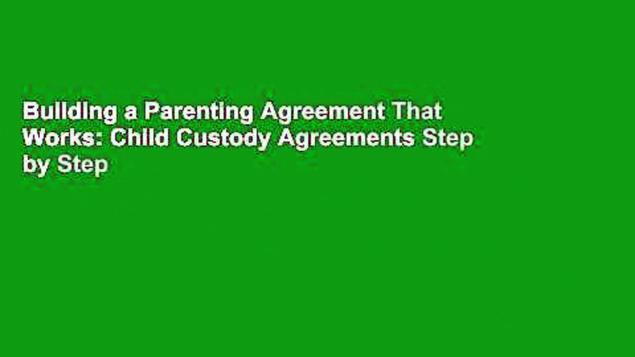 Building a Parenting Agreement That Works: Child Custody Agreements Step by Step